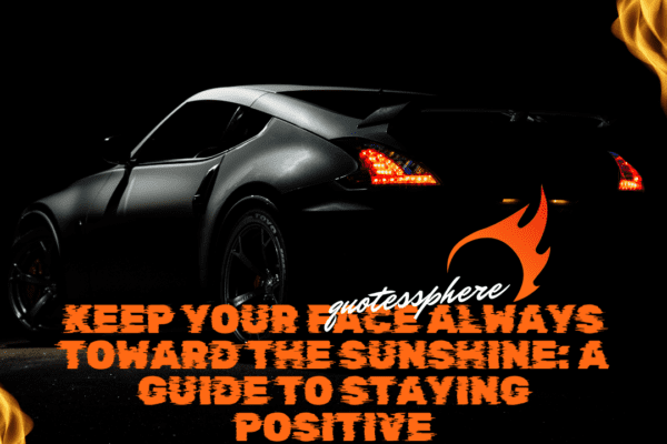 “Keep Your Face Toward the Sunshine: How to Stay Positive in Life” "Keep Your Face Toward the Sunshine: How to Stay Positive in Life"